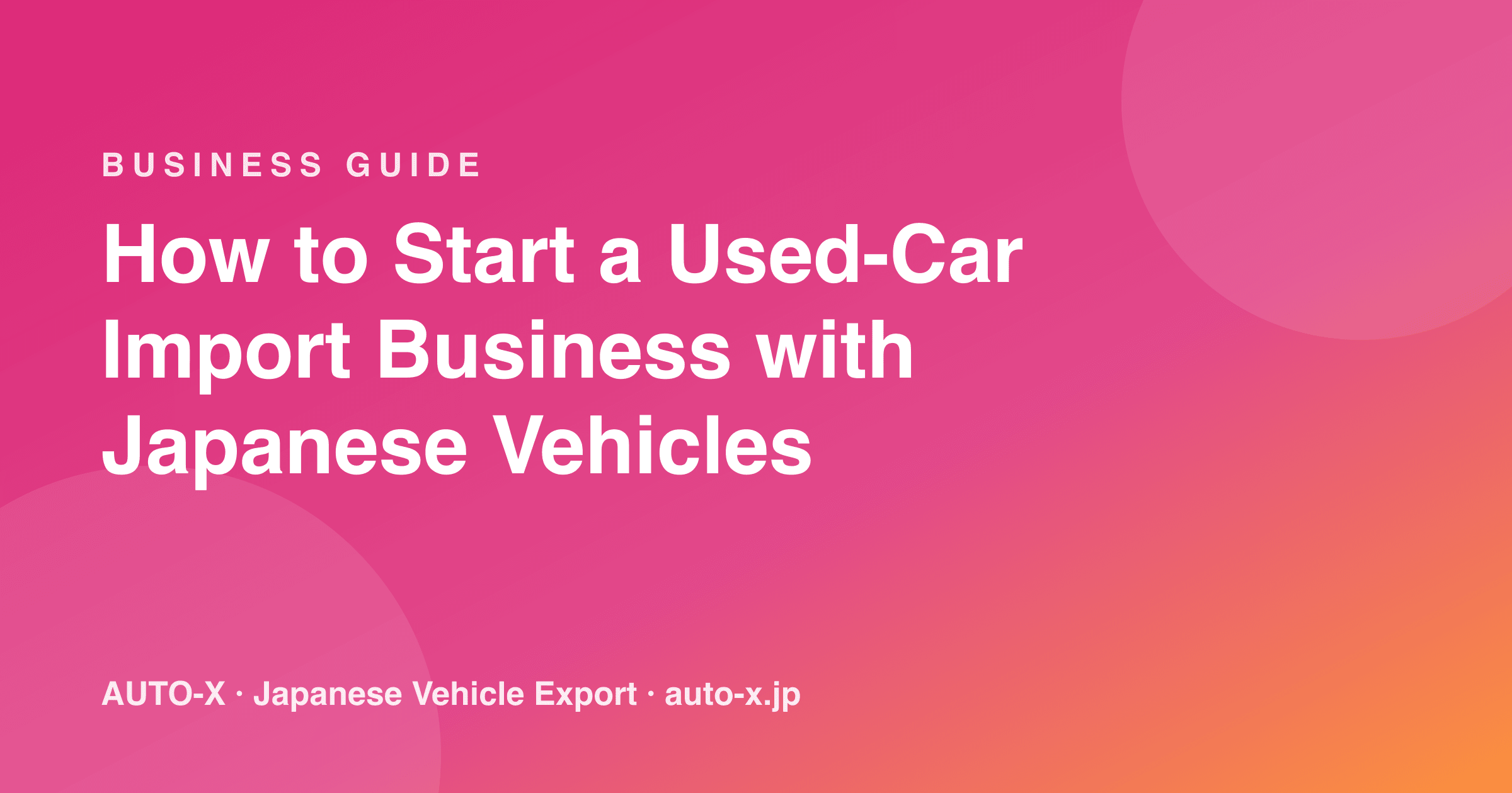 How to Start a Used-Car Import Business with Japanese Vehicles: A Practical Guide
